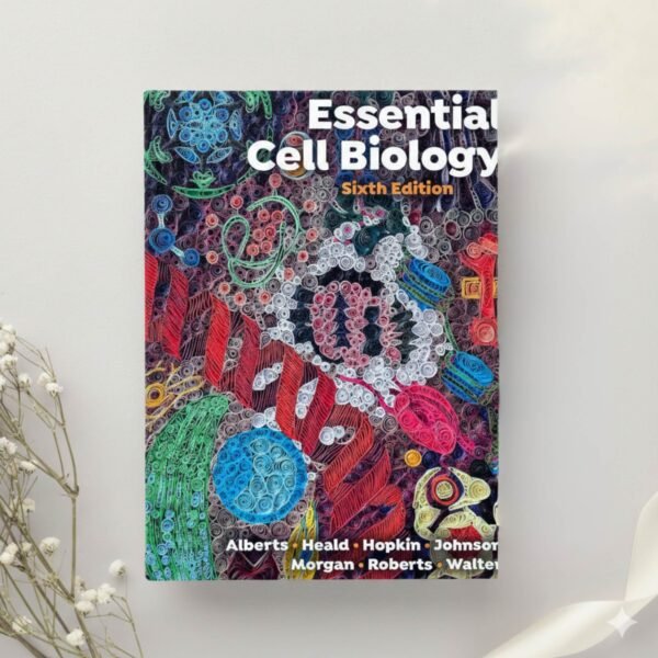 Essential Cell Biology 6th Edition by Alberts, Heald, Hopkin, Johnson, Morgan, Roberts & Walter (2023) ebook
